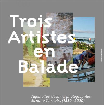Trois artistes en balade. Aquarelles, dessins, photographies de notre Territoire (1880-2020)